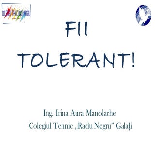 Fii tolerant!