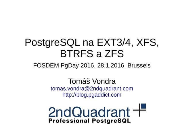 PostgreSQL na EXT4, XFS, BTRFS a ZFS / FOSDEM PgDay 2016