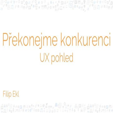 Filip Ekl: Analýza konkurence z pohledu UX  (Klubový večer WebTop100: Konkure...