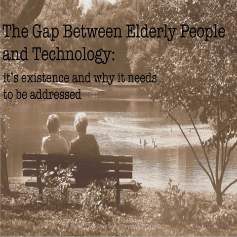 The Gap Between Elderly People and Technology