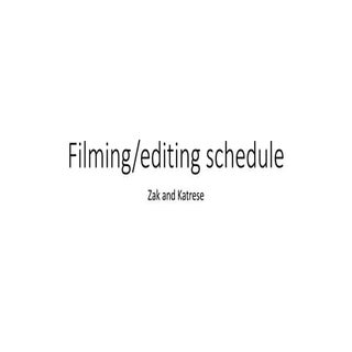 Filming and editing schedule