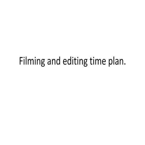 Filming and editing time plan