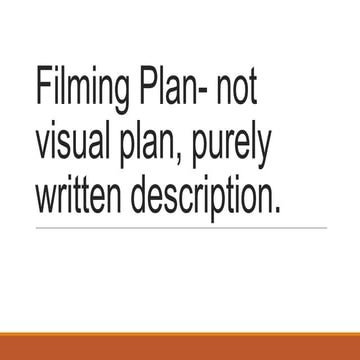 Filming plan  not visual plan, purely written