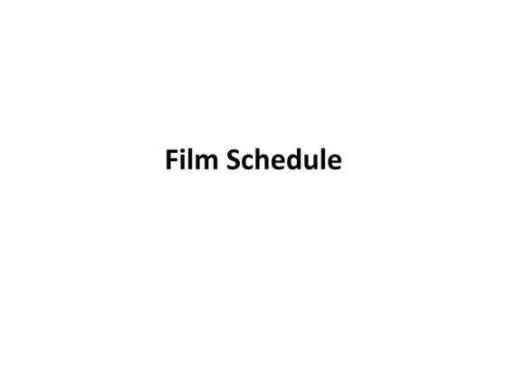 Film schedule PPTX Film schedule PPTX