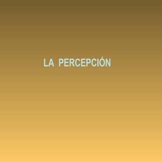 La Percepcion. Leyes de la Gestalt
