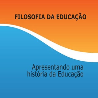 A Filosofia na historia da Educacao 