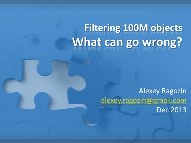 Filtering 100M objects in Coherence cache. What can go wrong?