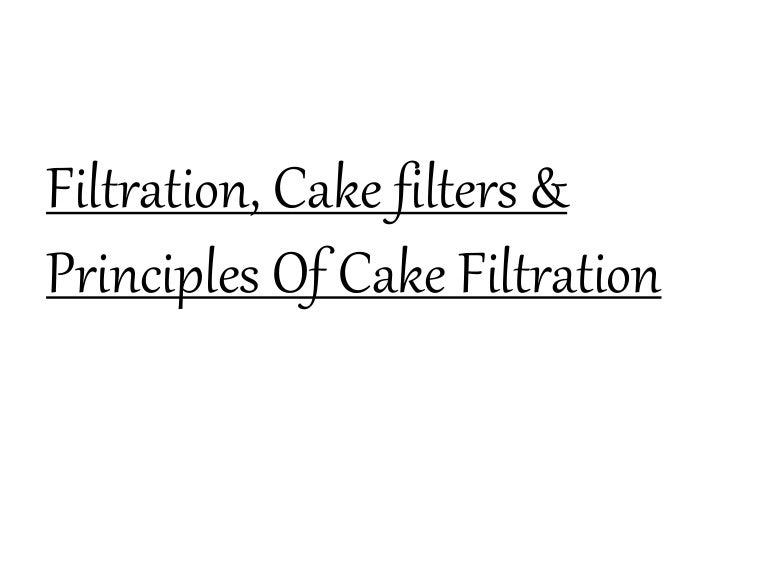 Filtration, cake filters & principles of cake filtration