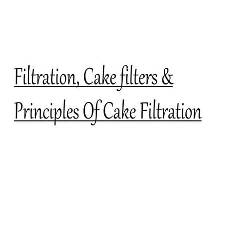 Filtration, cake filters &amp; principles of cake filtration 