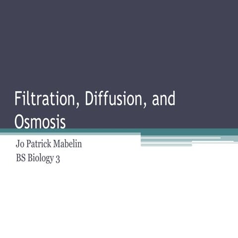 Filtration, diffusion, and osmosis