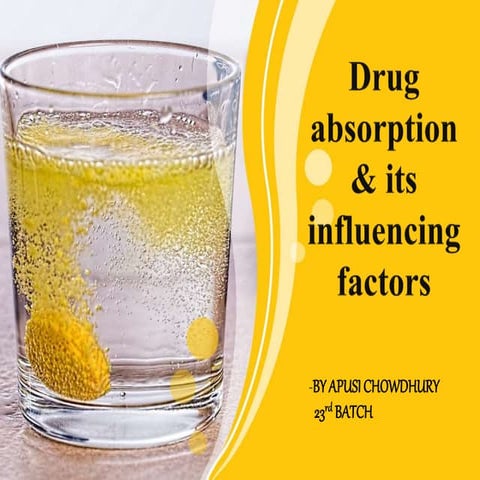 DRUG ABSORPTION & ITS INFLUENCING FACTOR