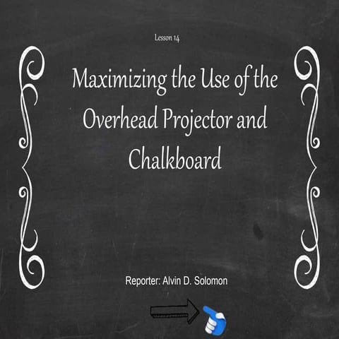 Maximizing the Use of Overhead Projector and the Chalkboard