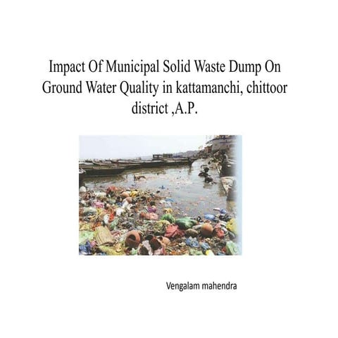 Impact Of Municipal Solid Waste Dump On Ground Water Quality in kattamanchi, ...