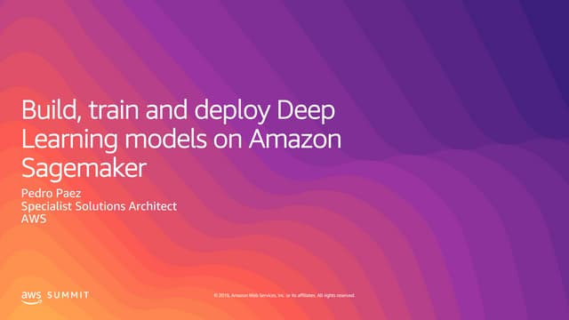 AWS Summit Singapore 2019 | Build, Train and Deploy Deep Learning Models on A...