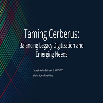 Corrin "Taming Cerberus: Balancing Legacy Digitization and Emerging Needs"