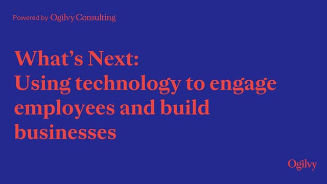 What's Next: Using technology to engage employees and build businesses