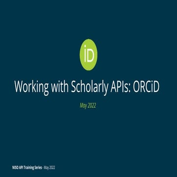 Holt "Working with Scholarly APIs: A NISO Training Series, Session Two: ORCID"