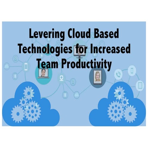 Leveraging Cloud Based Technology to Increase Productivity