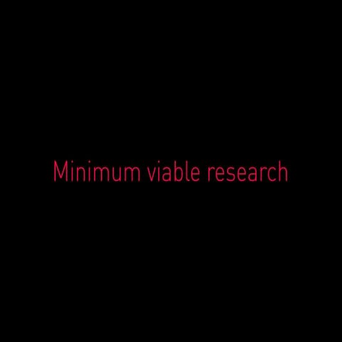 Minimum viable research