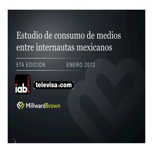 Estudio de Consumo de Medios entre Internautas Mexicanos. Enero 2013