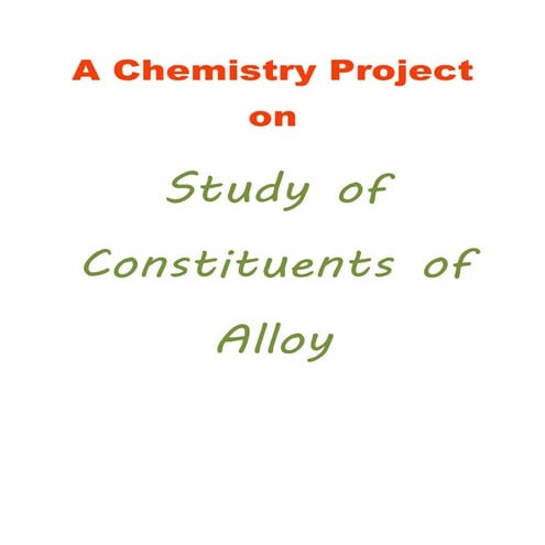 Chemistry Investigatory project on "Study of constituents of an alloy"