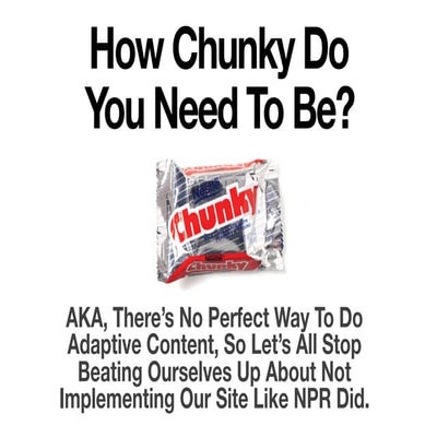 How Chunky Do You Need To Be?: Adaptive Content Strategies For The Real World