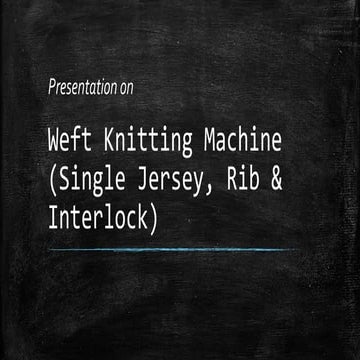 Presentation on Weft Knitting Machine (Single Jersey, Rib & Interlock)