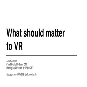 Ana Serrano (CFC): What Should Matter to VR Part 2