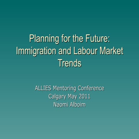 Naomi Alboim - Planning for the Future: Immigration and Labour Market Trends
