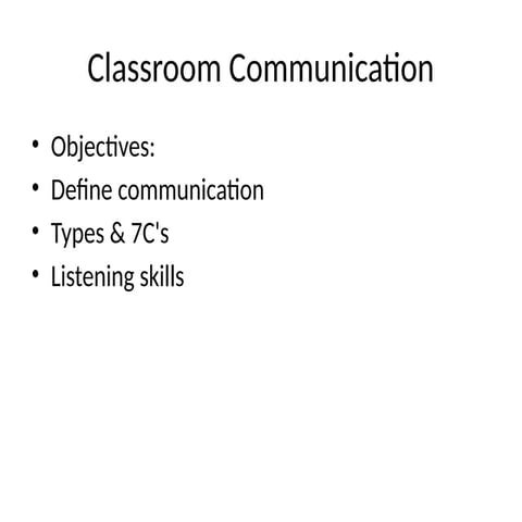 Effective Classroom Communication: Types, 7C's, and Listening Skills | PPTX