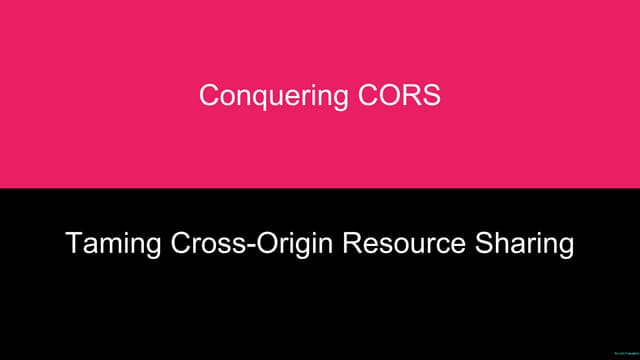 Conquering CORS. Taming Cross-Origin Resource Sharing.