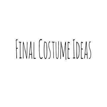Final costume ideas