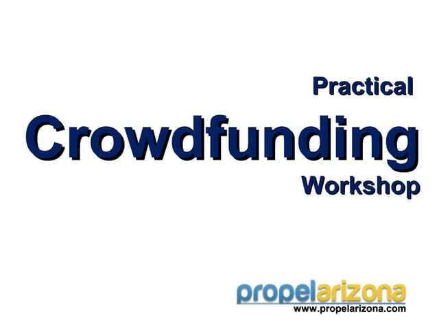 Final crowdfunding workshop 2-dec-11-2012-propel arizona