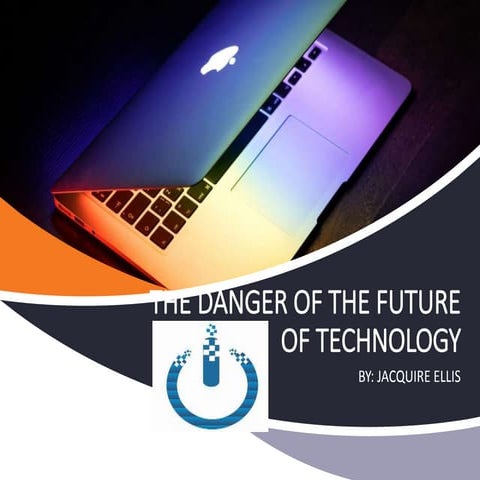 The Danger of the Future of Technology | PPTX