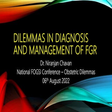 Dilemmas in Diagnosis and Management of FGR Dr NNC 06082022.pptx