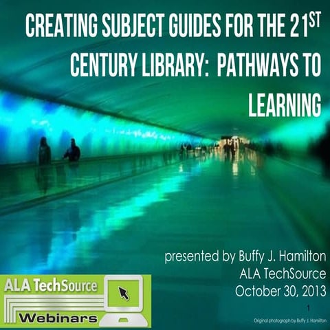 Creating Subject Guides for the 21st Century Library:  Pathways to Learning