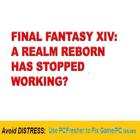 Final Fantasy XIV: A Realm Reborn has Stopped Working?