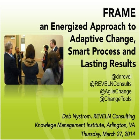 FRAME an Energized Approach to Adaptive Change, Smart Process AND Lasting Res...