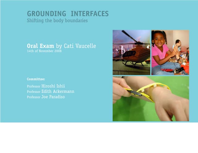 MIT General Exams. Grounding interfaces: shifting the body boundaries, 2008.