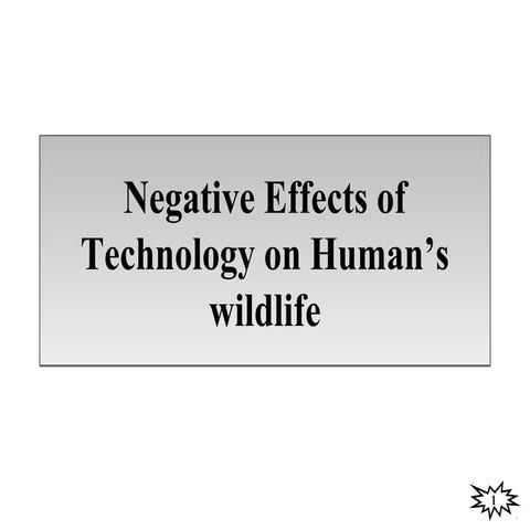 Final gs ch p negative effects of technology on human's wildlife | PPT