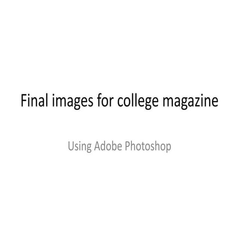 Final images for college magazine