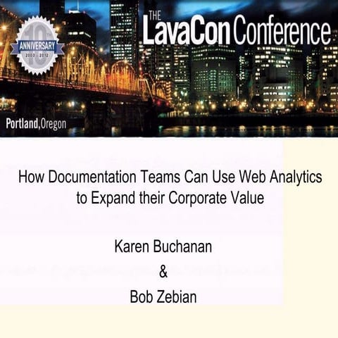 Lavacon 2012 How Documentation Teams Can Use Web Analytics to Expand their Co...