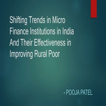 Shifting Trends in Micro Finance Institutions in India And Their Effectiveness in Improving Rural Poor