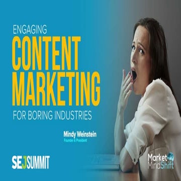 SEJ Summit 2017: Engaging Content Marketing For Boring Industries by Mindy We...