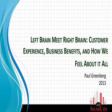 Sugarcon 2013: Left Brain Meet Right Brain: Customer Experience, Business Ben...