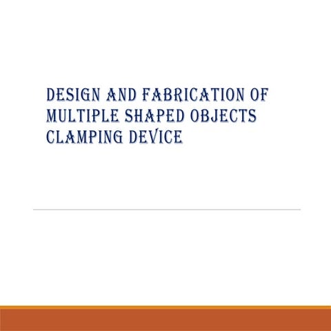 Design and fibracation of mullti shape clamping device