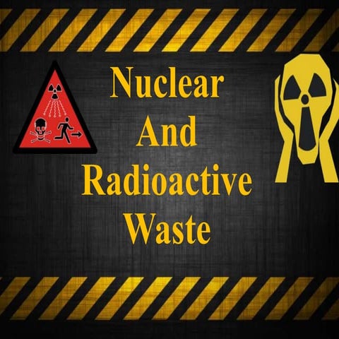 Nuclear and Radioactive Waste PPT