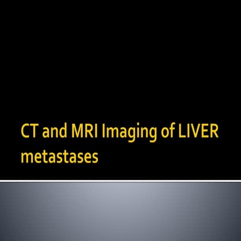CT and MRI Imaging of Hepatic metastases