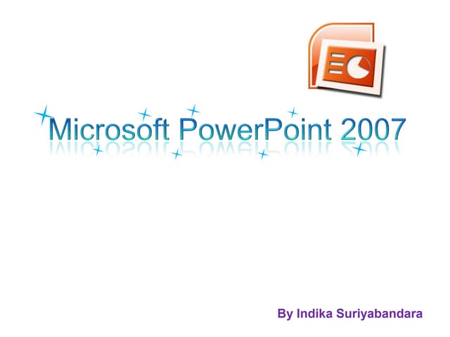 Creating Presentations  using Microsoft Powerpoint - 2007