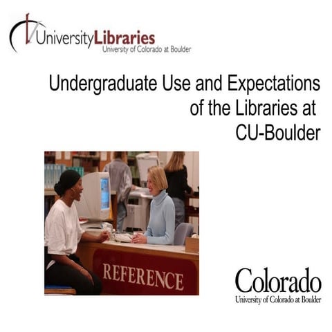 Undergraduate Use and Expectations of CU Boulder Libraries